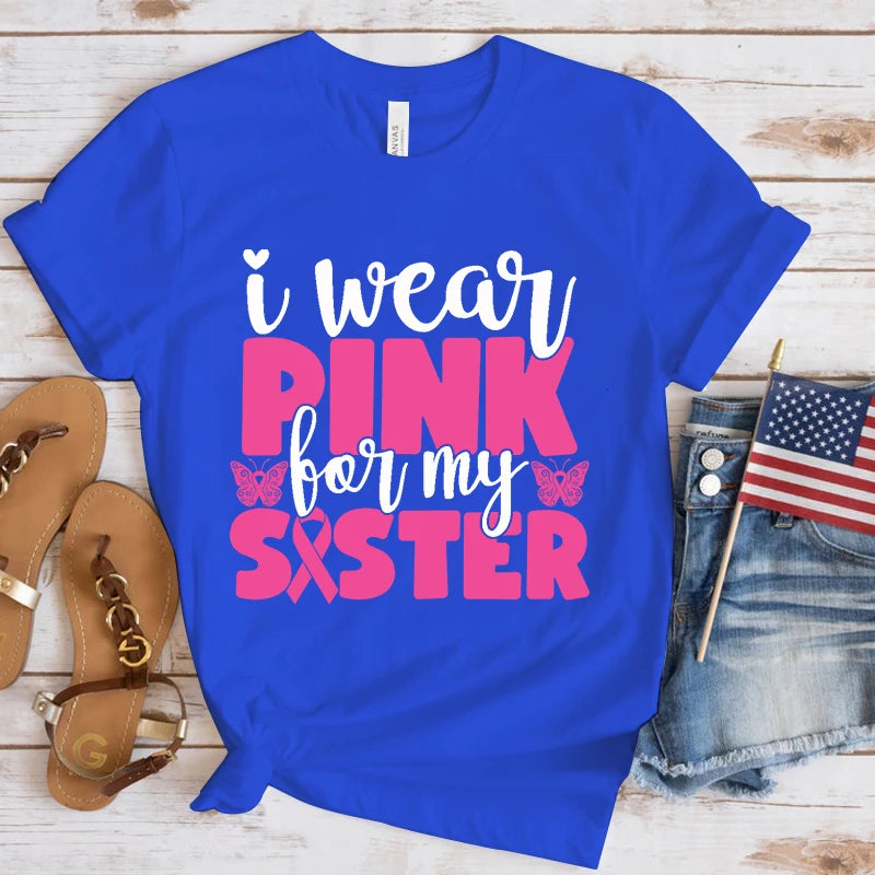 the PINK SISTER - Breast Cancer Awareness I Wear Pink for My Sister T-Shirt