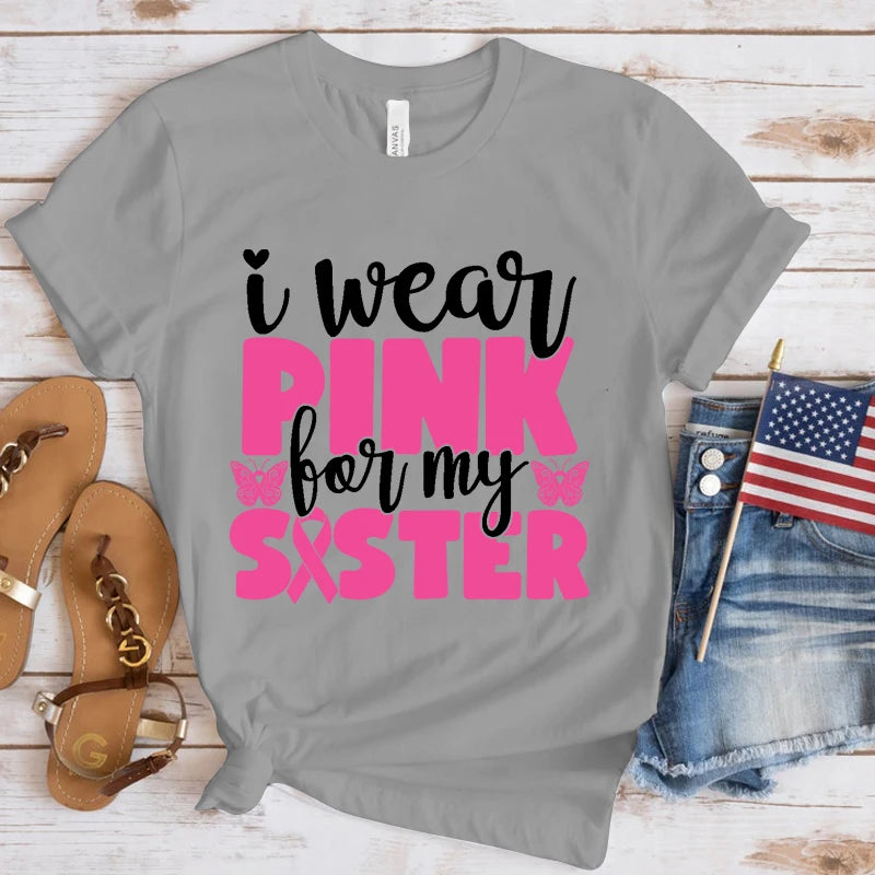 the PINK SISTER - Breast Cancer Awareness I Wear Pink for My Sister T-Shirt