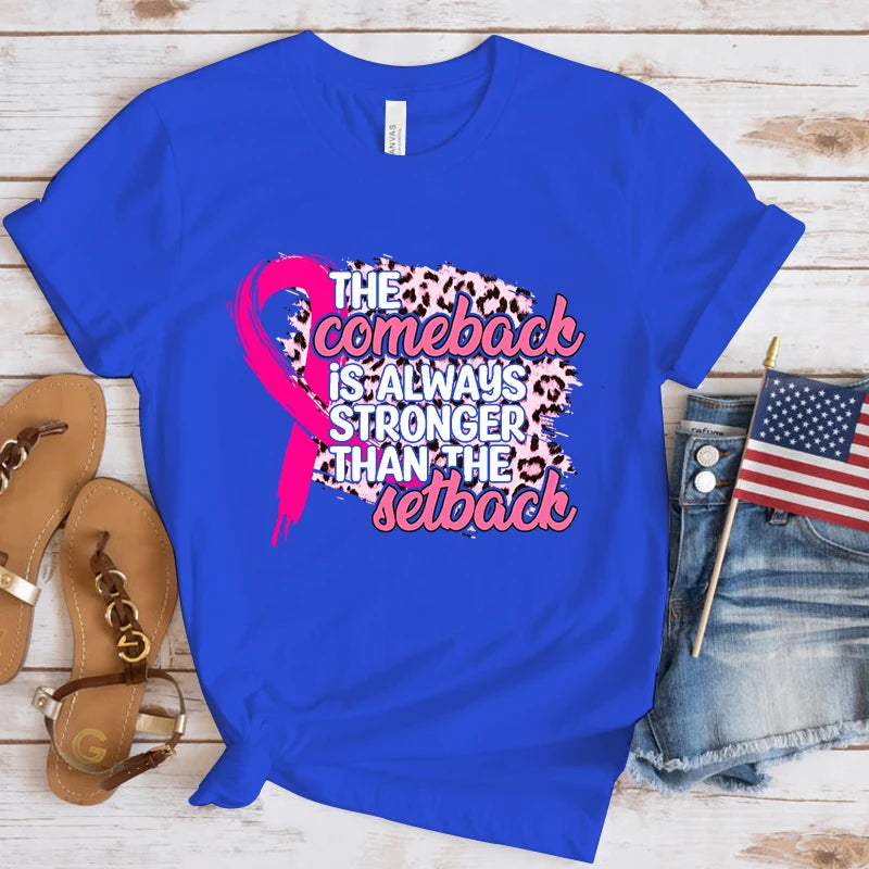the COMEBACK - Breast Cancer Awareness the Comeback Is Always Stronger Than the Setback Print T-Shirts for Women