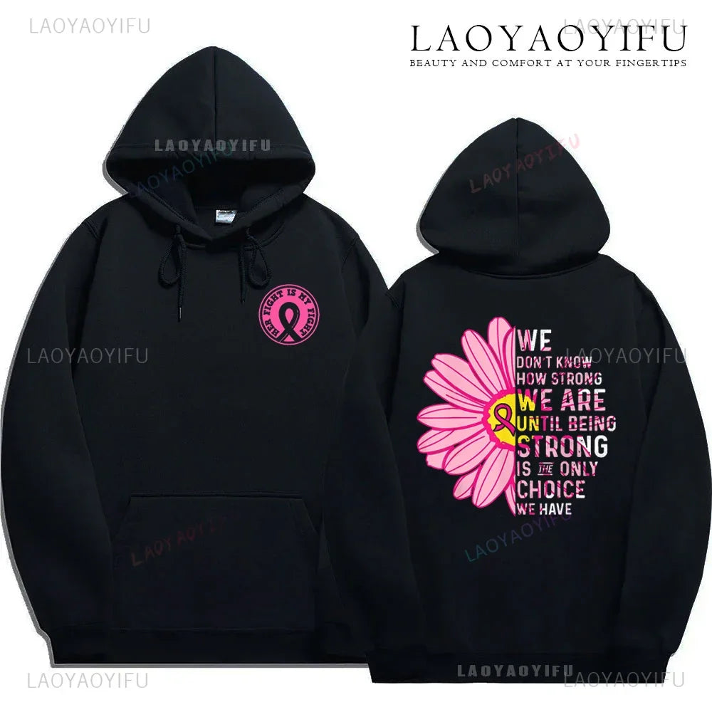WE DON T KNOWHCW STRONGWE AREUNTIL BEINGSTRONGISONLYCHOICEIWE HAVE Breast Cancer Awareness Fight Print Hoodies October Women