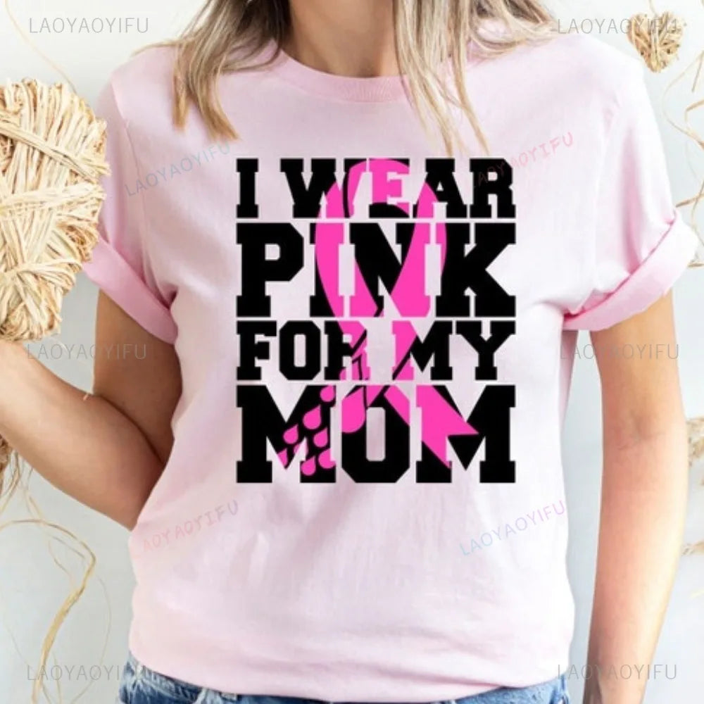 the FOR MY MOM - I Wear Pink for My Mom T-Shirt Breast Cancer Pink Cotton Support Cancer Awareness