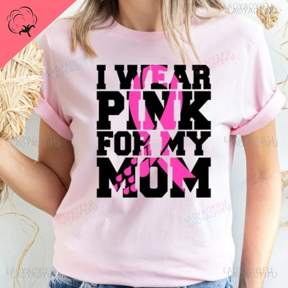 the FOR MY MOM - I Wear Pink for My Mom T-Shirt Breast Cancer Pink Cotton Support Cancer Awareness