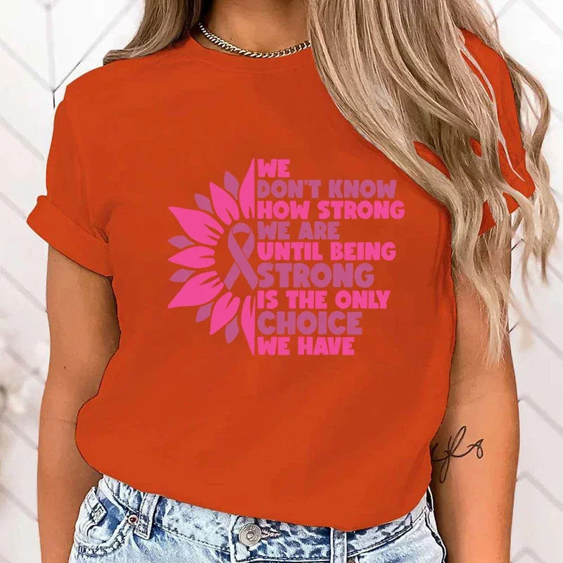 the BEING STRONG - Breast Cancer Awareness We Don't Know How Strong We Are Until Being Strong Is The Only Choice We Have Print T-Shirts