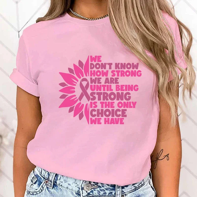 the BEING STRONG - Breast Cancer Awareness We Don't Know How Strong We Are Until Being Strong Is The Only Choice We Have Print T-Shirts