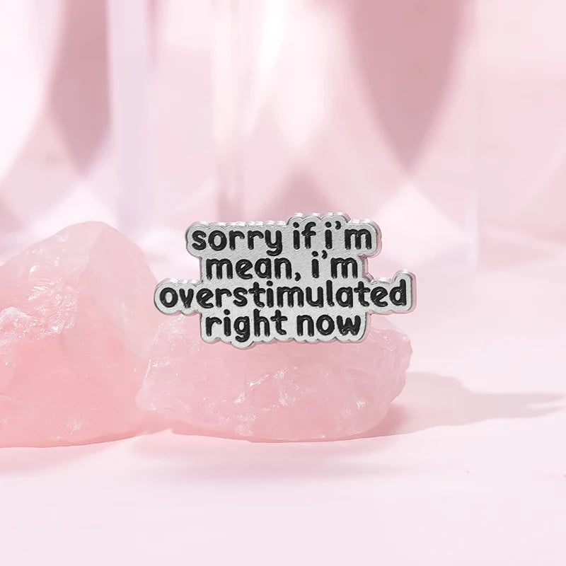 the OVERSTIMULATED - Mental Health ADHD Enamel Pin, Sorry If I'm Mean I'm Overstimulated Right Now Metal Brooch Lapel Badge Jewelry Gift