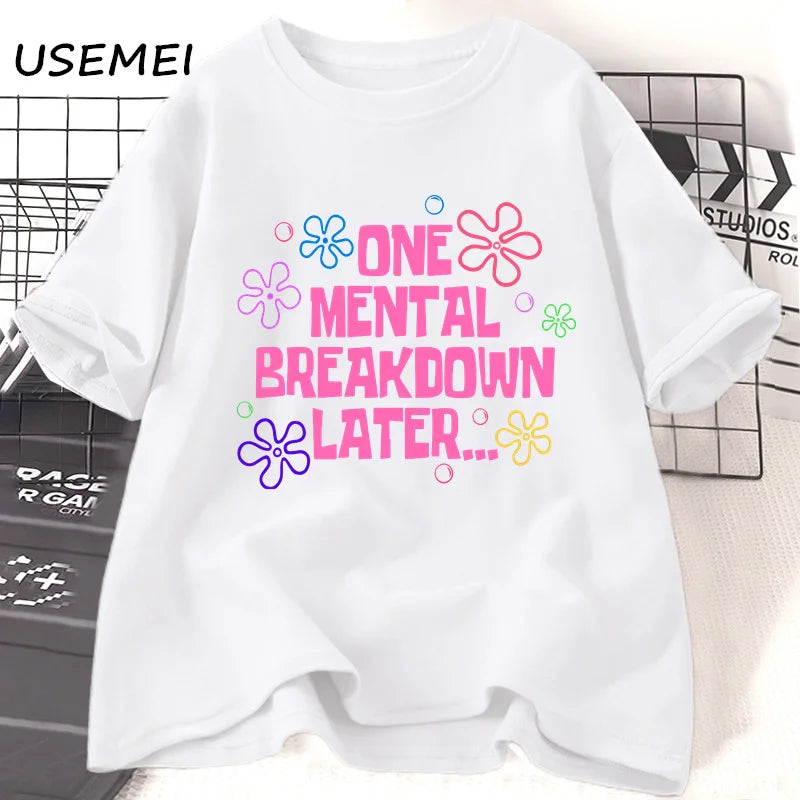 the MENTAL BREAKDOWN - One Mental Breakdown Later T-Shirts Women/Men Cotton Casual Short Sleeve T Shirt. Unisex Funny Graphic T Shirts, Streetwear Tees