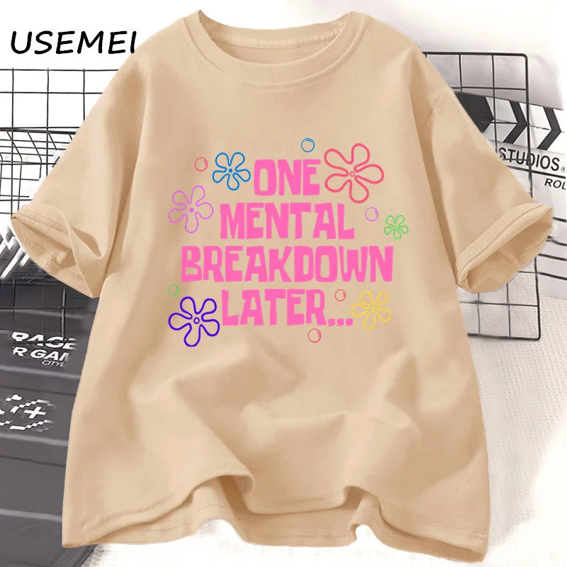 the MENTAL BREAKDOWN - One Mental Breakdown Later T-Shirts Women/Men Cotton Casual Short Sleeve T Shirt. Unisex Funny Graphic T Shirts, Streetwear Tees