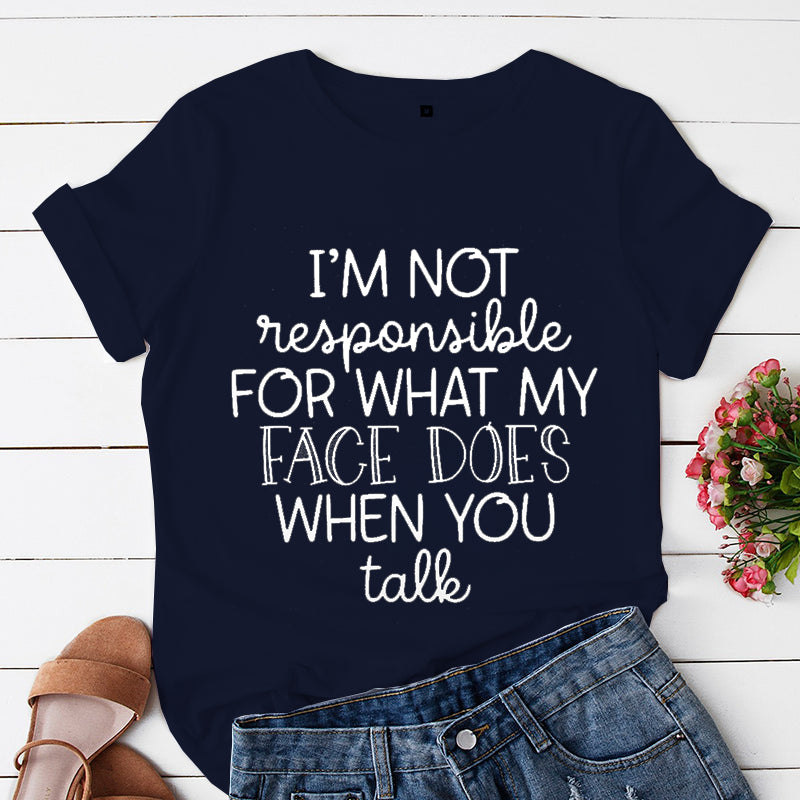 the FACIAL EXPRESSION - I'm Not Responsible for What My Face Does When You Talk T-Shirt, Attitude Woman Graphic Tees