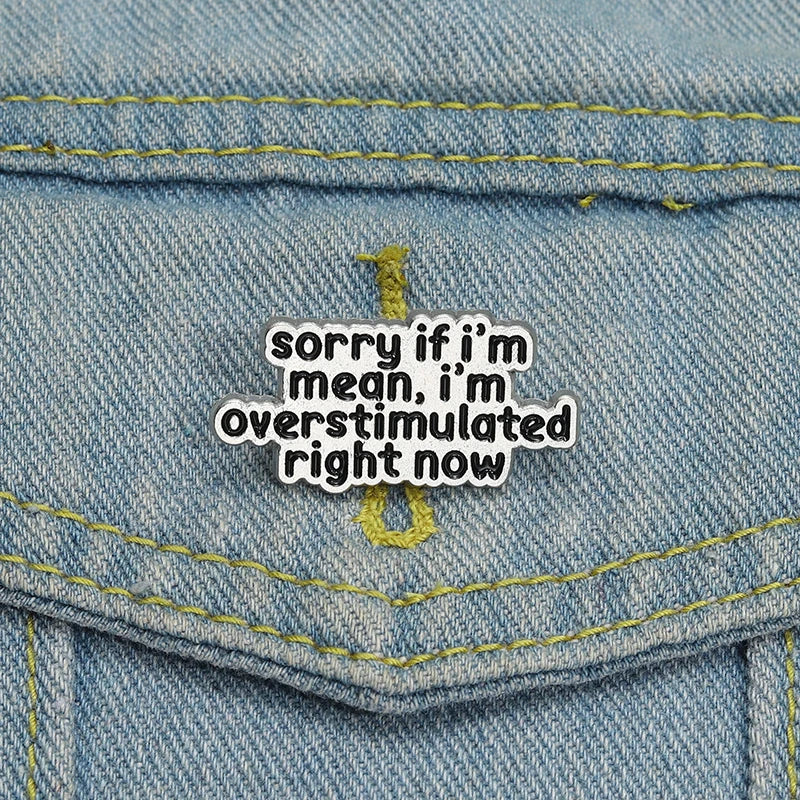 the OVERSTIMULATED - Mental Health ADHD Enamel Pin, Sorry If I'm Mean I'm Overstimulated Right Now Metal Brooch Lapel Badge Jewelry Gift