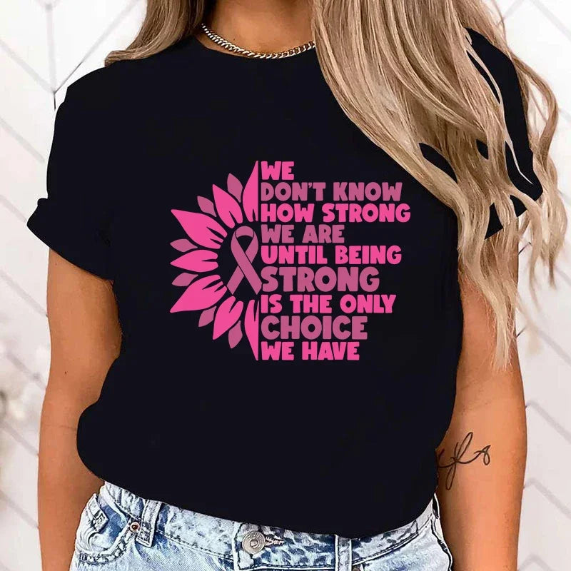the BEING STRONG - Breast Cancer Awareness We Don't Know How Strong We Are Until Being Strong Is The Only Choice We Have Print T-Shirts