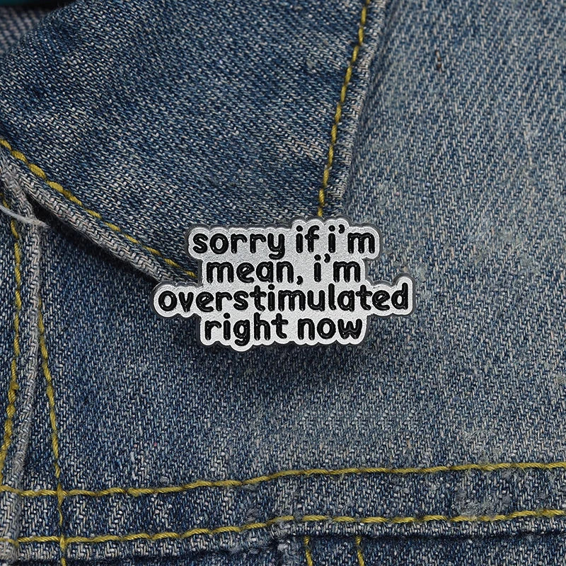 the OVERSTIMULATED - Mental Health ADHD Enamel Pin, Sorry If I'm Mean I'm Overstimulated Right Now Metal Brooch Lapel Badge Jewelry Gift