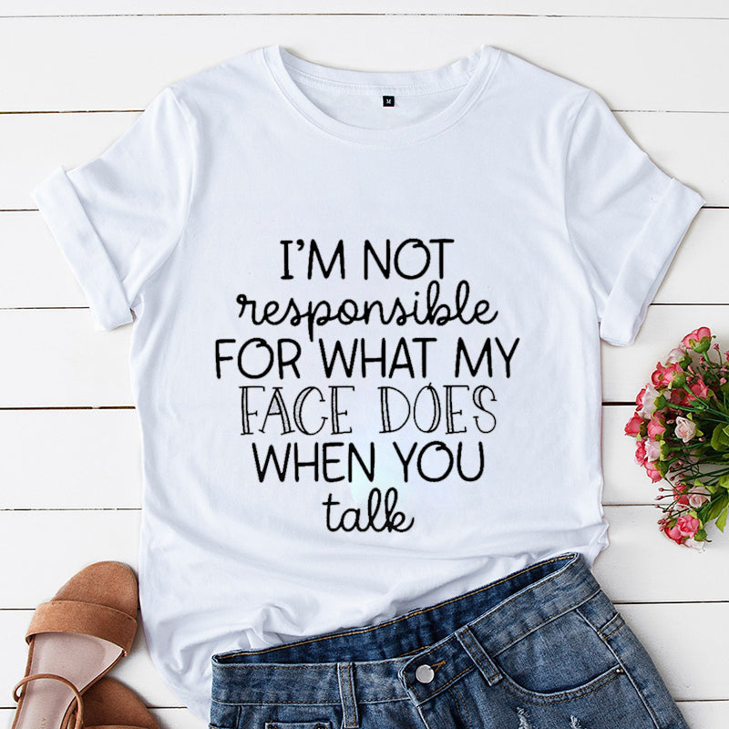 the FACIAL EXPRESSION - I'm Not Responsible for What My Face Does When You Talk T-Shirt, Attitude Woman Graphic Tees