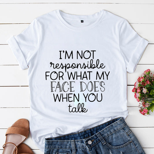 the FACIAL EXPRESSION - I'm Not Responsible for What My Face Does When You Talk T-Shirt, Attitude Woman Graphic Tees