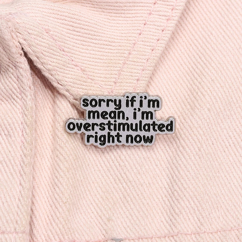 the OVERSTIMULATED - Mental Health ADHD Enamel Pin, Sorry If I'm Mean I'm Overstimulated Right Now Metal Brooch Lapel Badge Jewelry Gift