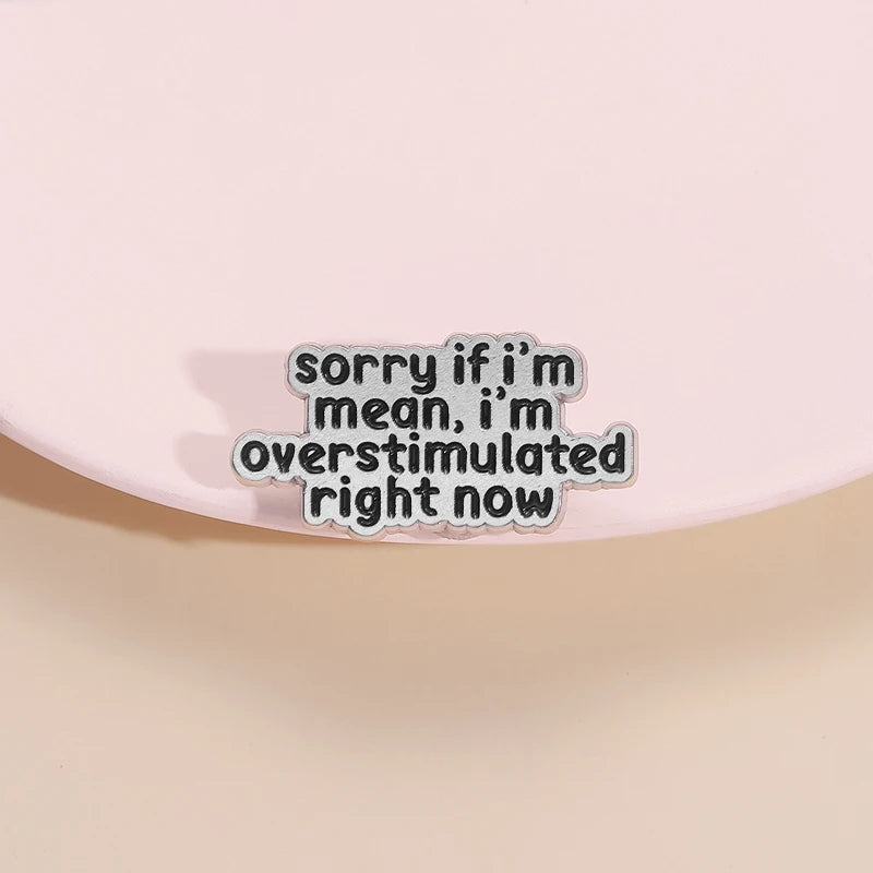 the OVERSTIMULATED - Mental Health ADHD Enamel Pin, Sorry If I'm Mean I'm Overstimulated Right Now Metal Brooch Lapel Badge Jewelry Gift