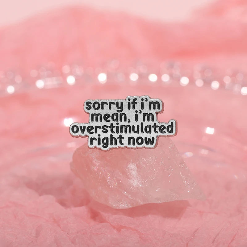 the OVERSTIMULATED - Mental Health ADHD Enamel Pin, Sorry If I'm Mean I'm Overstimulated Right Now Metal Brooch Lapel Badge Jewelry Gift