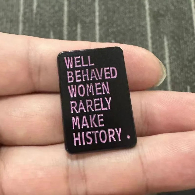 the WELL BEHAVED WOMEN - "Well Behaved Women Rarely Make History." Enamel Pin Punk Design Badge for Jackets Bags and Clothing Accessories