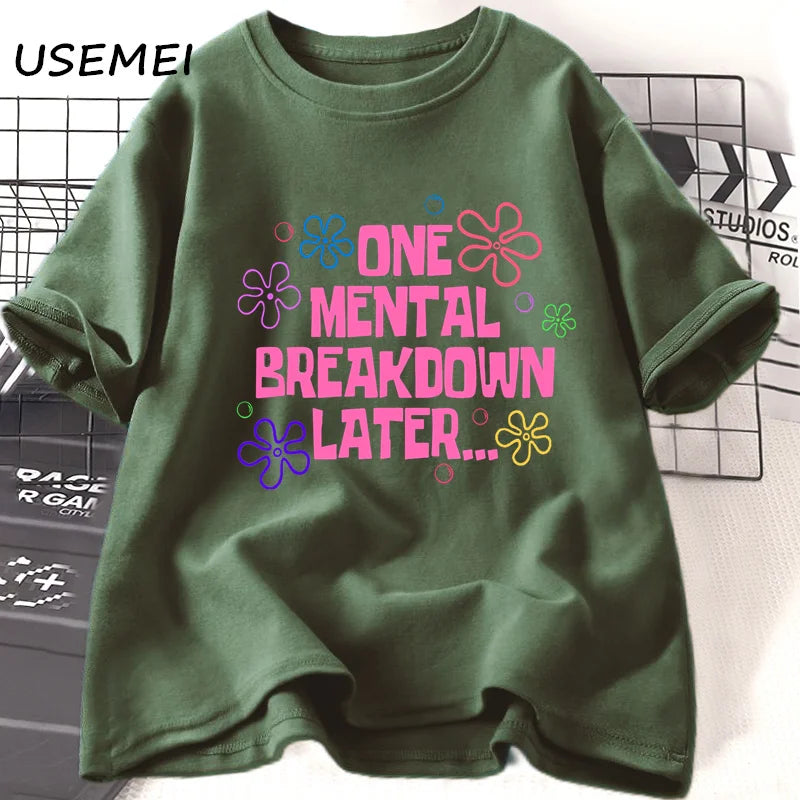 the MENTAL BREAKDOWN - One Mental Breakdown Later T-Shirts Women/Men Cotton Casual Short Sleeve T Shirt. Unisex Funny Graphic T Shirts, Streetwear Tees