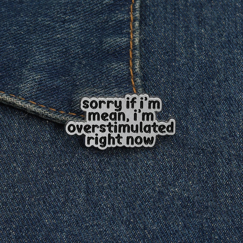 the OVERSTIMULATED - Mental Health ADHD Enamel Pin, Sorry If I'm Mean I'm Overstimulated Right Now Metal Brooch Lapel Badge Jewelry Gift
