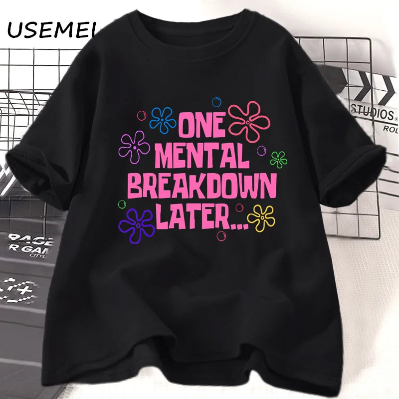 the MENTAL BREAKDOWN - One Mental Breakdown Later T-Shirts Women/Men Cotton Casual Short Sleeve T Shirt. Unisex Funny Graphic T Shirts, Streetwear Tees
