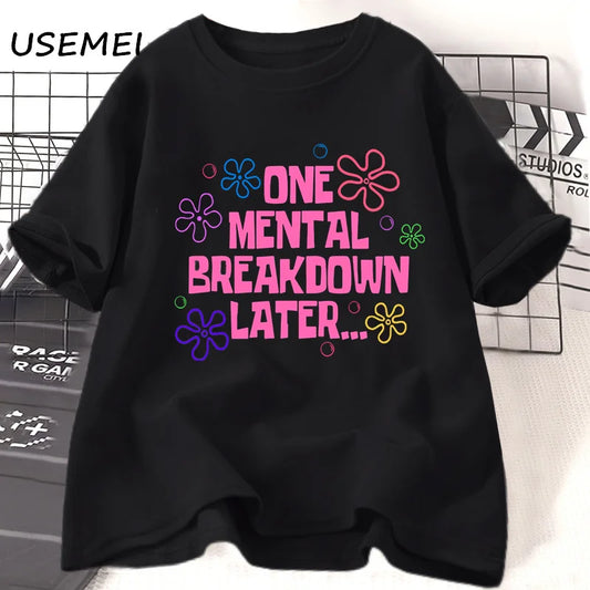 the MENTAL BREAKDOWN - One Mental Breakdown Later T-Shirts Women/Men Cotton Casual Short Sleeve T Shirt. Unisex Funny Graphic T Shirts, Streetwear Tees