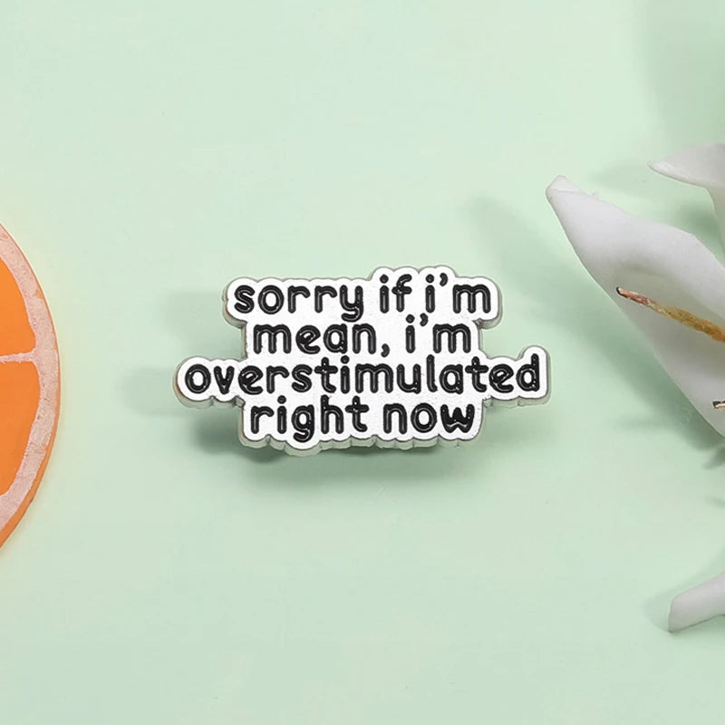 the OVERSTIMULATED - Mental Health ADHD Enamel Pin, Sorry If I'm Mean I'm Overstimulated Right Now Metal Brooch Lapel Badge Jewelry Gift