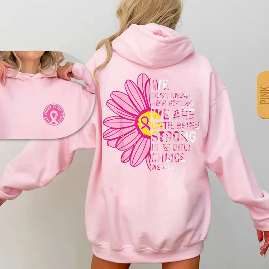 the FLOWER GIRL - "We Don't Know How Strong We Are Until Being Strong Is Only Choice We Have" Breast Cancer Awareness Fight Print Hoodies